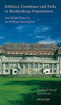 Schlösser, Gutshäuser und Parks in Mecklenburg-Vorpommern. Vom Heiligen Damm bis zur Feldberger Seenlandschaft