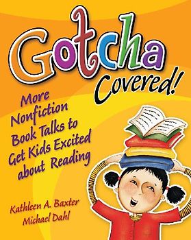 Gotcha Covered! More Nonfiction Booktalks to Get Kids Excited about Reading