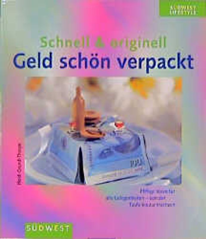 Originell & witzig - Geld schön verpackt. Pfiffige Ideen für alle Gelegenheiten - von der Taufe bis zur Hochzeit