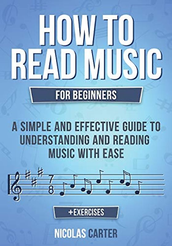 How to Read Music: For Beginners - A Simple and Effective Guide to Understanding and Reading Music with Ease (Essential Learning Tools for Musicians, Band 2)