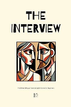 The Interview And Other Bilingual French-English Stories for Beginners
