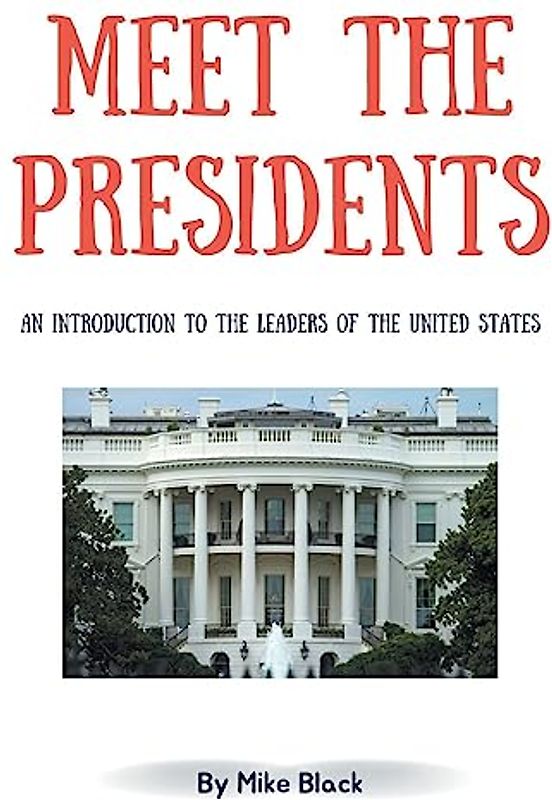 Meet the Presidents: An Introduction to the Leaders of the United States