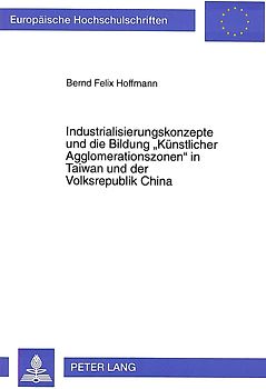 Industrialisierungskonzepte und die Bildung «Künstlicher Agglomerationszonen» in Taiwan und der Volksrepublik China