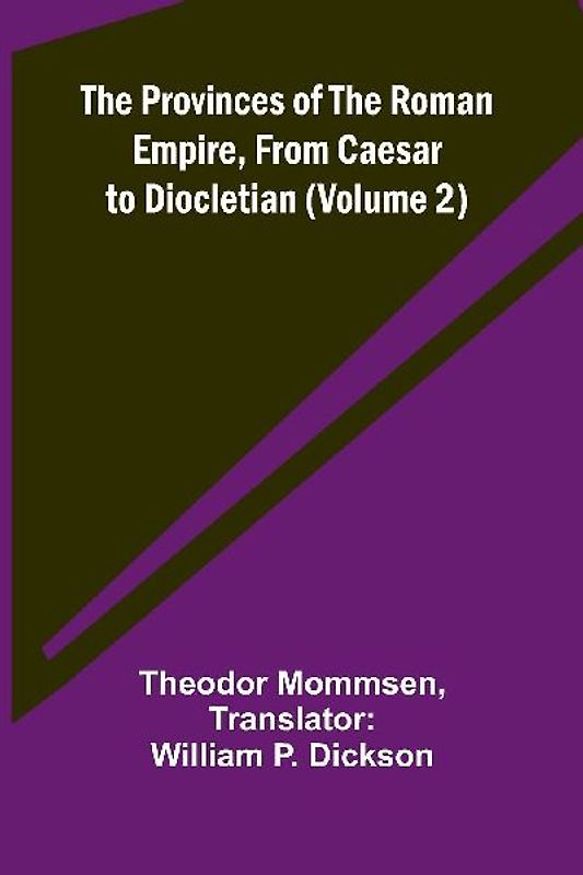 The Provinces of the Roman Empire, from Caesar to Diocletian (Volume 2)