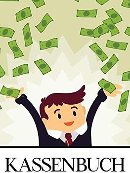 Kassenbuch: Buchführung der Einnahmen und Ausgaben für Einzelunternehmer, Freiberufler