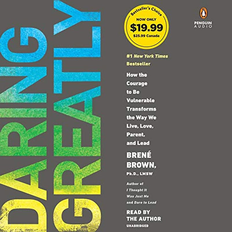 Daring Greatly: How the Courage to Be Vulnerable Transforms the Way We Live, Love, Parent, and Lead