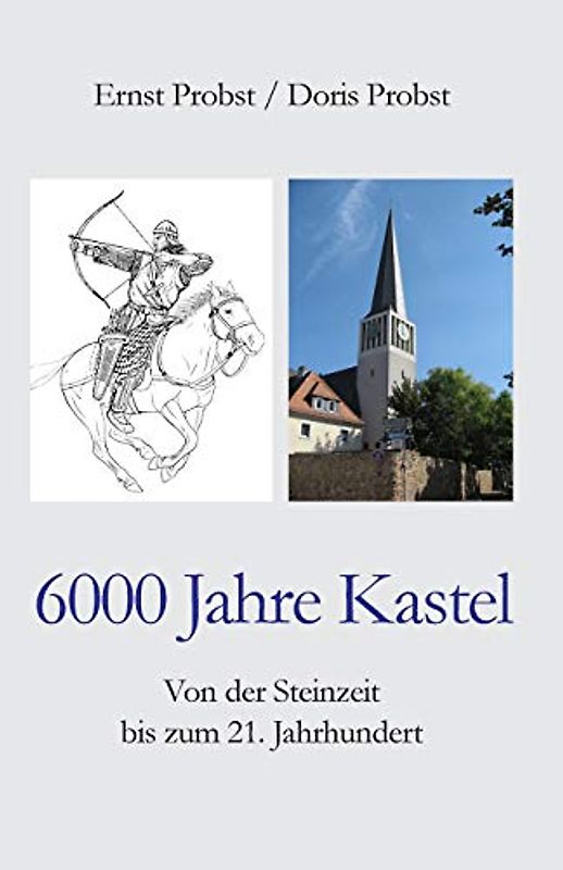 6000 Jahre Kastel: Von der Steinzeit bis zum 21. Jahrhundert
