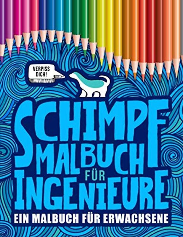 Schimpfmalbuch für Ingenieure: Ein Malbuch für Erwachsene: 52 lustige Malseiten für Studenten im Bereich Ingenieurwesen und Fachtechniker zum Entspannen und für den Stressabbau