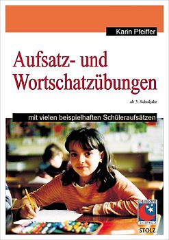 Aufsatz- und Wortschatzübungen. Mit vielen beispielhaften Schüleraufsätzen