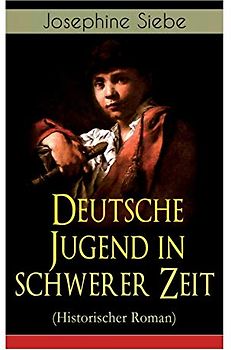 Deutsche Jugend in schwerer Zeit (Historischer Roman)