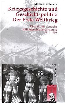 Kriegsgeschichte und Geschichtspolitik: Der erste Weltkrieg