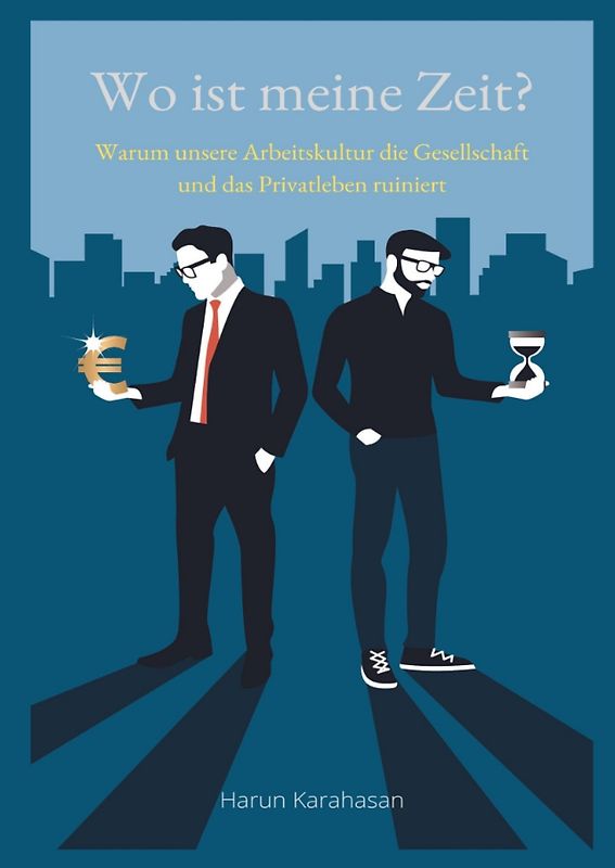 Wo ist meine Zeit? - Ein Sachbuch, das unsere Leistungsgesellschaft hinterfragt. Unsere Arbeit schadet das Privatleben am meisten, weil es zu viel Zeit abverlangt