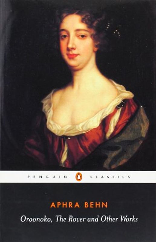 Oroonoko, The Rover, and Other Works (Penguin Classics)