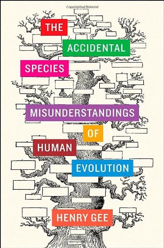 The Accidental Species: Misunderstandings of Human Evolution - Gee, Henry