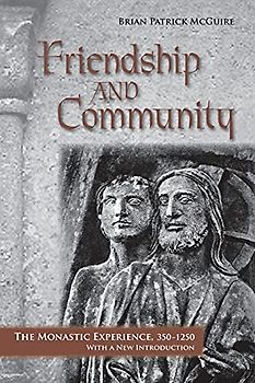 Friendship and Community: The Monastic Experience, 350-1250