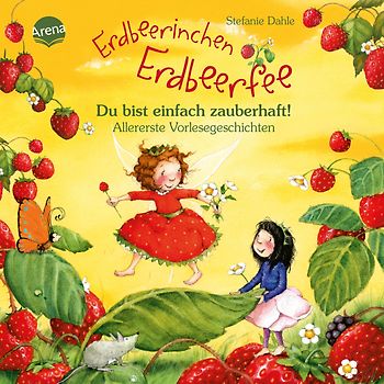 Erdbeerinchen Erdbeerfee. Du bist einfach zauberhaft! Allererste Vorlesegeschichten