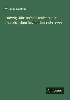 Ludwig Häusser's Geschichte der französischen Revolution 1789-1799