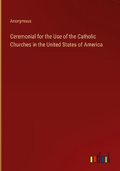 Ceremonial for the Use of the Catholic Churches in the United States of America