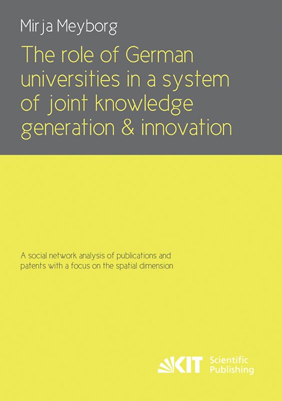 The role of German universities in a system of joint knowledge generation and innovation. A social network analysis of publications and patents with a focus on the spatial dimension