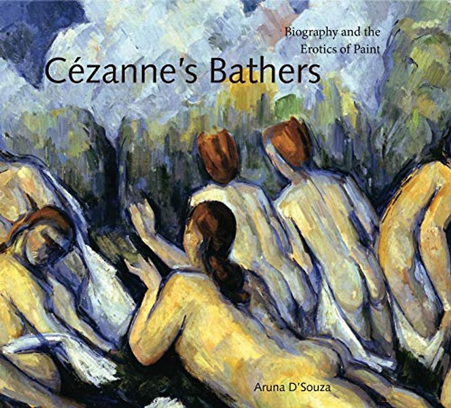 Cezanne's Bathers: Biography and the Erotics of Paint (Refiguring Moderniism, 8, Band 8)