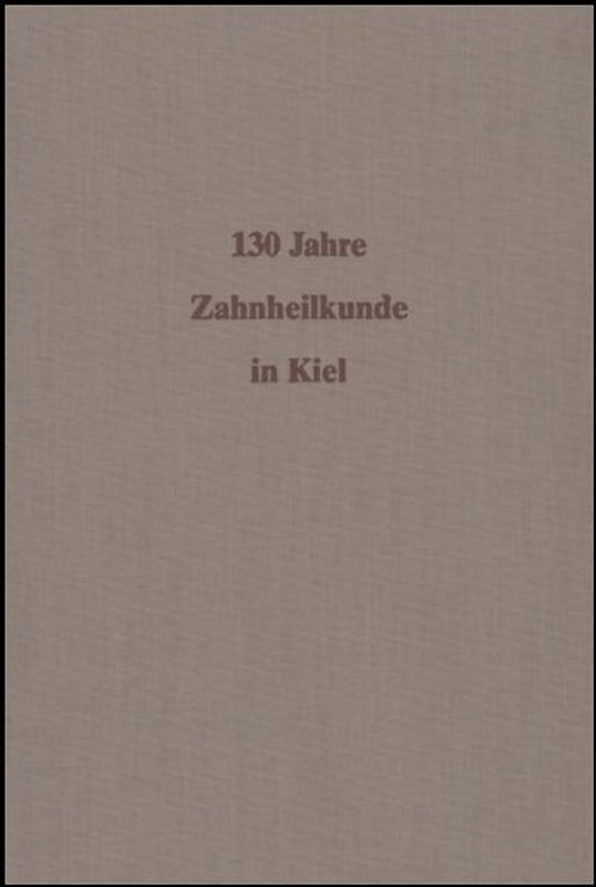 130 Jahre Zahnheilkunde an der Christian-Albrechts-Universität zu Kiel