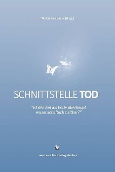 Schnittstelle Tod - Ist der Tod als Ende überhaupt wissenschaftlich haltbar?