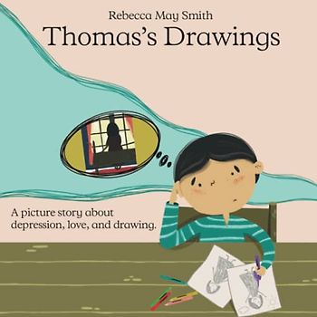 Thomas's Drawings: A Story About a Mother’s Depression and Love That Lasts Forever: A Beautiful Children's Picture Book That Explains Clinical Sadness to Kids (Hopeful Hearts)