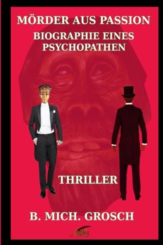 Mörder aus Passion: Biographie eines Psychopathen