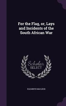 For the Flag, or, Lays and Incidents of the South African War