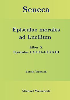 Seneca - Epistulae morales ad Lucilium - Liber X Epistulae LXXXI - LXXXIII