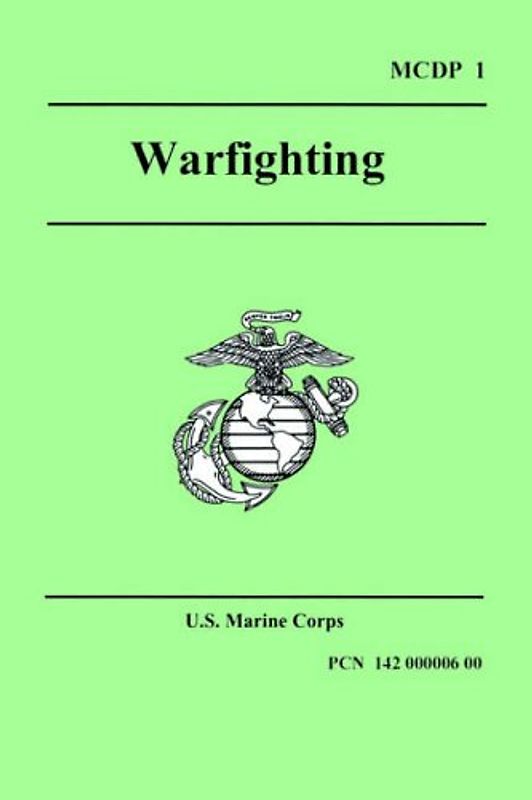 WARFIGHTING (Marine Corps Doctrinal Publication 1) - Marine Corps, U.S.