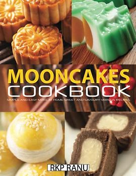 Mooncakes cookbook: Simple and easy make at home sweet and savoury various recipes