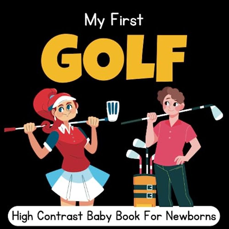 My First Golf High Contrast Baby Book for Newborns: Cute Black & White High Contrast Images To Develop Babies Eyesight | Baby Golf ... For Girls, Boys