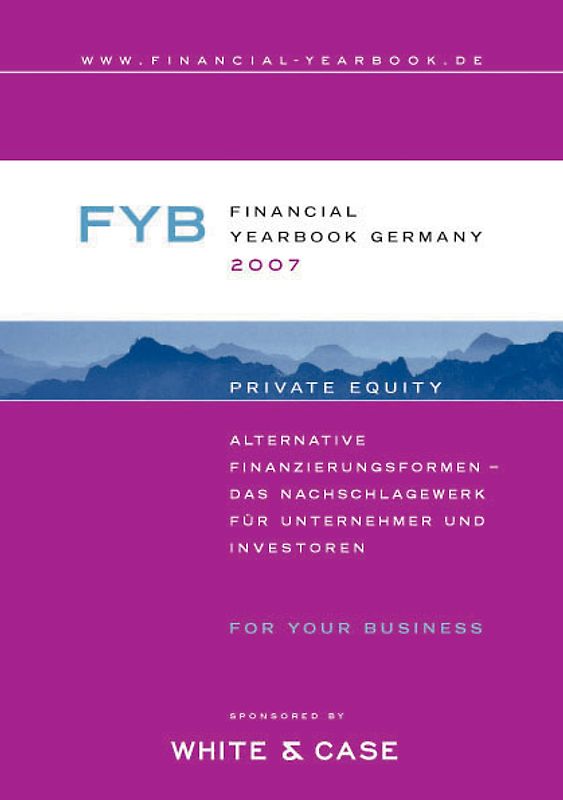 Financial YearBook Germany 2007 (Deutsche Ausgabe). Alternative Finanzierungsformen - Das Nachschlagewerk für Unternehmer und Investoren
