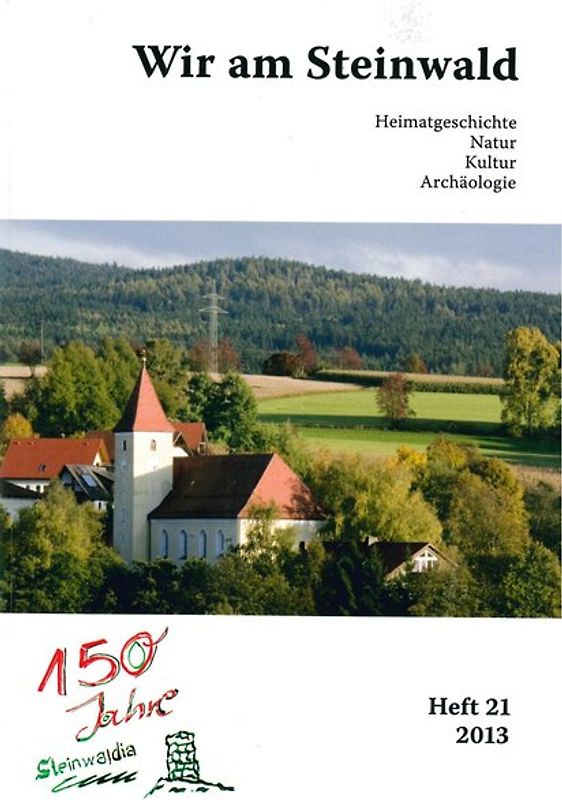Wir am Steinwald / Wir am Steinwald 2013. Heimatgeschichte - Natur - Kultur - Archäologie