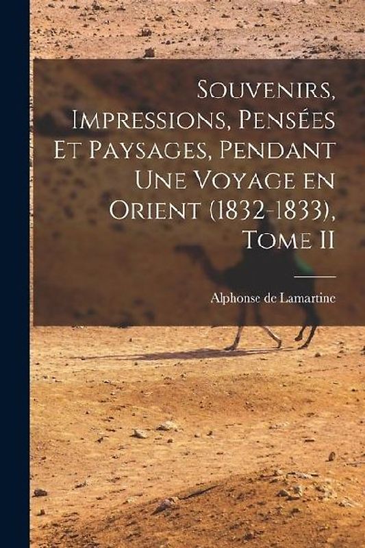 Souvenirs, Impressions, Pensées et Paysages, Pendant une Voyage en Orient (1832-1833), Tome II