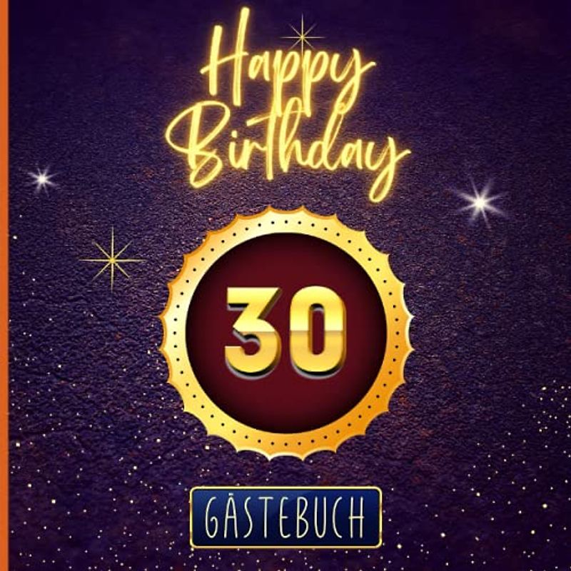 30 Happy Birthday: Gästebuch zum 30. Geburtstag für Mann oder Frau I 120 Seiten für 60 geschriebene Glückwünsche, Widmungen und Fotos I Geburtstagszubehör, Dekoration für Geburtstagsfeier