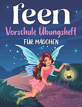 feen Vorschule Übungsheft FÜR MÄDCHEN: Fun Kinderarbeitsbuch mit über 60 Aktivitäten mit Färben, Labyrinthen, Matching, Zählen, Zeichnen und mehr