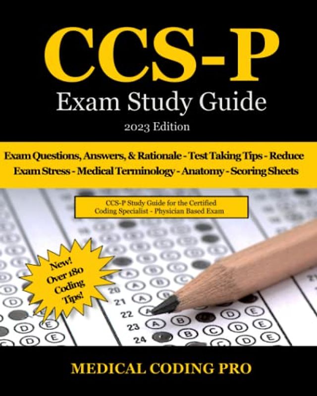 CCS-P Exam Study Guide - 2023 Edition: 115 Certified Coding Specialist Practice Exam Questions, Answers, and Rationale, Over 180 Coding Tips! Medical Terminology, Common Anatomy, and Scoring Sheets