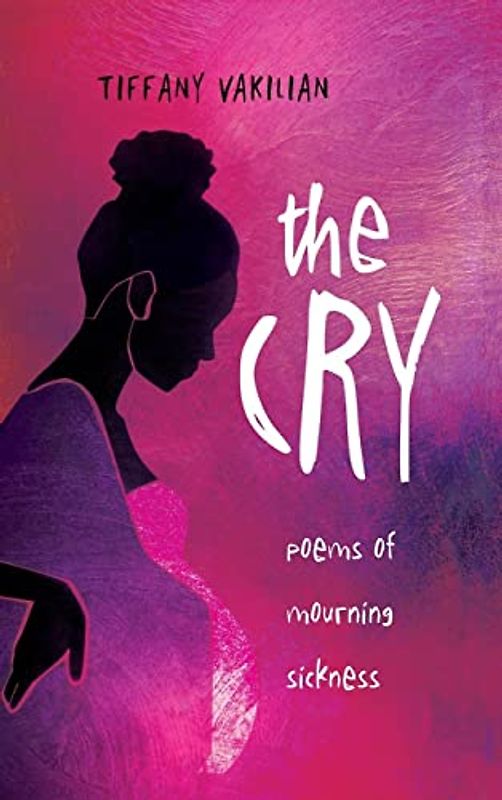 The Cry: Poems of Mourning Sickness