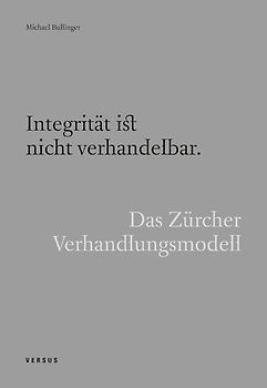 Integrität ist nicht verhandelbar. Das Zürcher Verhandlungsmodell