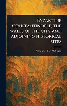 Byzantine Constantinople, the Walls of the City and Adjoining Historical Sites