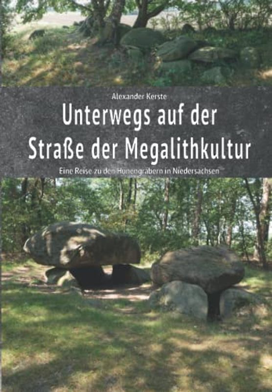 Unterwegs auf der Straße der Megalithkultur: Eine Reise zu den Hünengräbern in Niedersachsen