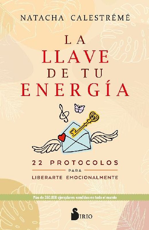 La llave de tu energía : 22 protocolos para liberarte emocionalmente