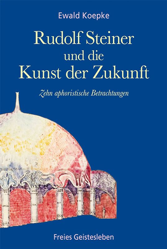 Rudolf Steiner und die Kunst der Zukunft