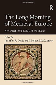 The Long Morning of Medieval Europe: New Directions in Early Medieval Studies