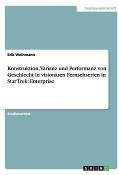 Konstruktion, Varianz und Performanz von Geschlecht in visionären Fernsehserien in Star Trek: Enterprise