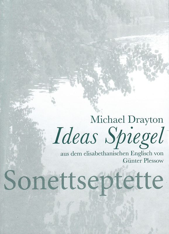 Michael Drayton IDEAS SPIEGEL - Amores in Vierzehnzeilern - aus dem elisabethanischen Englisch von Günter Plessow erstmals ins Deutsche übertragen