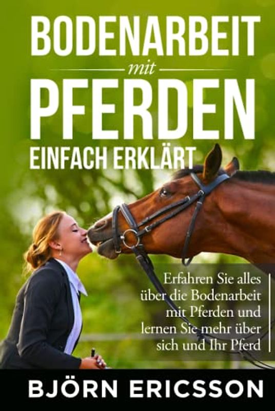 Bodenarbeit mit Pferden einfach erklärt: Erfahren Sie alles über die Bodenarbeit mit Pferden und lernen Sie mehr über sich und Ihr Pferd