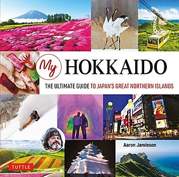 My Hokkaido: The Ultimate Guide to Japan's Great Northern Islands